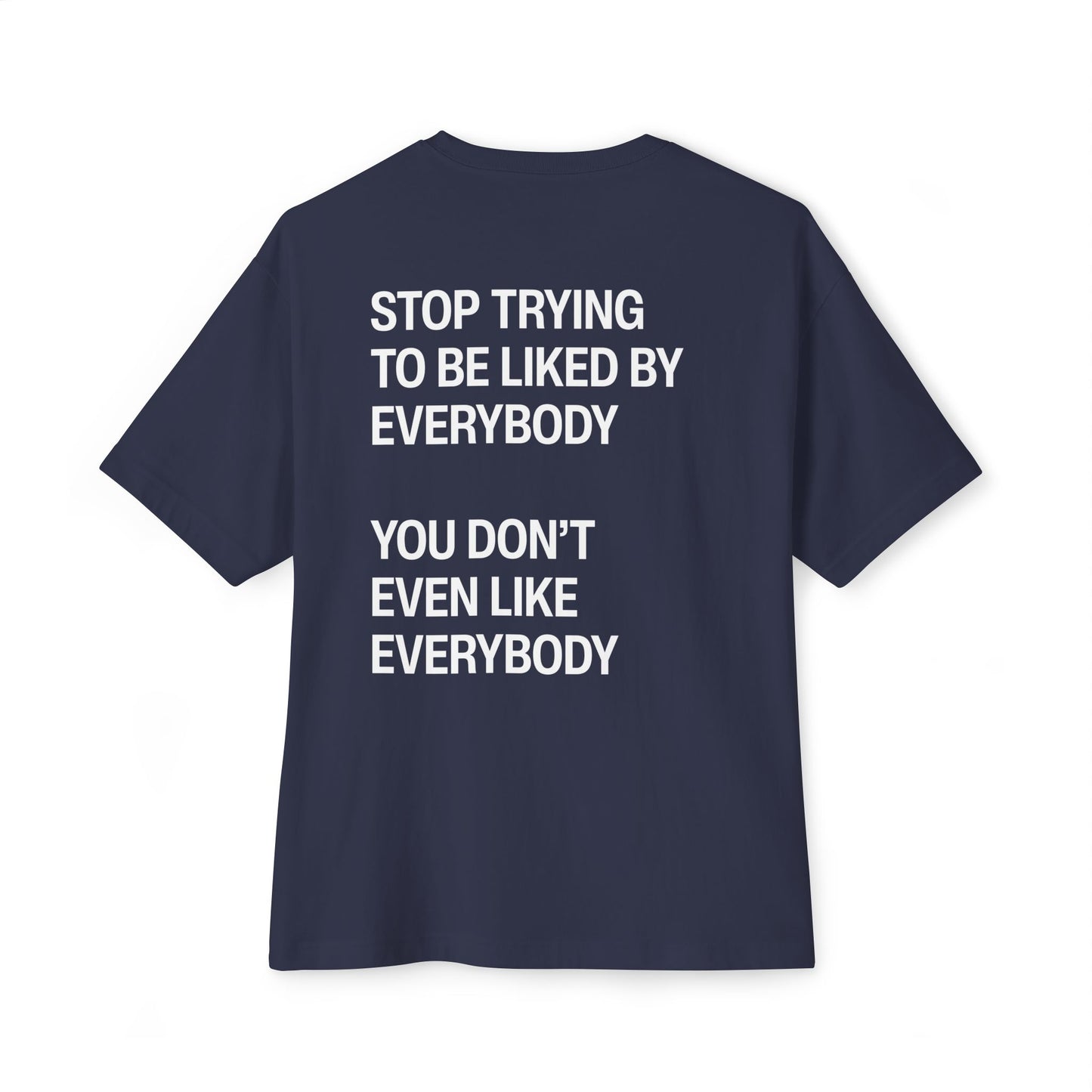 Stop Trying To Be Liked T-Shirt