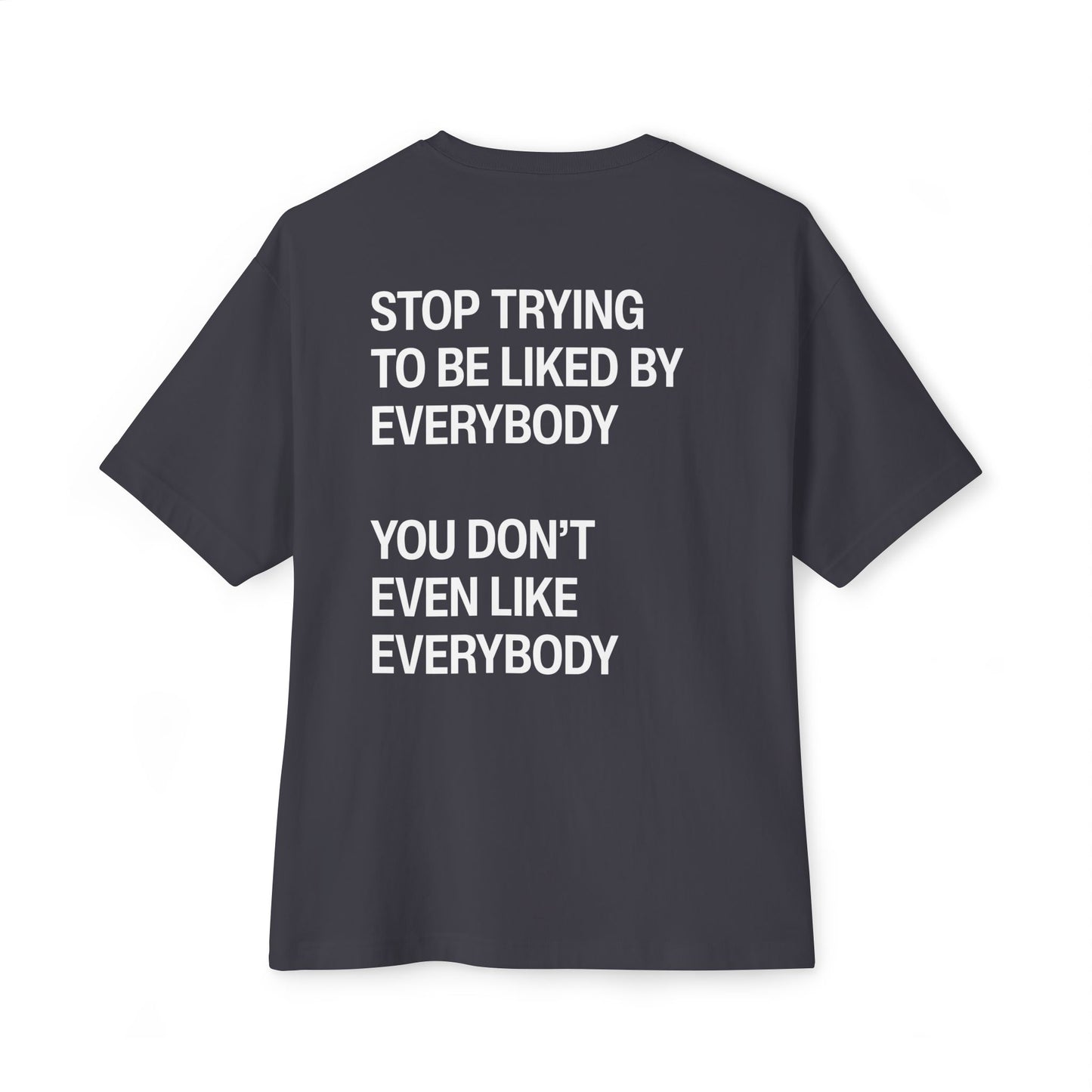 Stop Trying To Be Liked T-Shirt