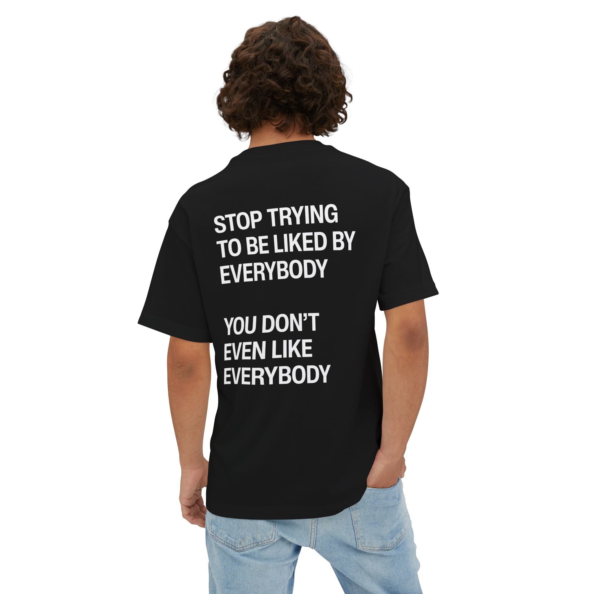 Stop Trying To Be Liked T-Shirt