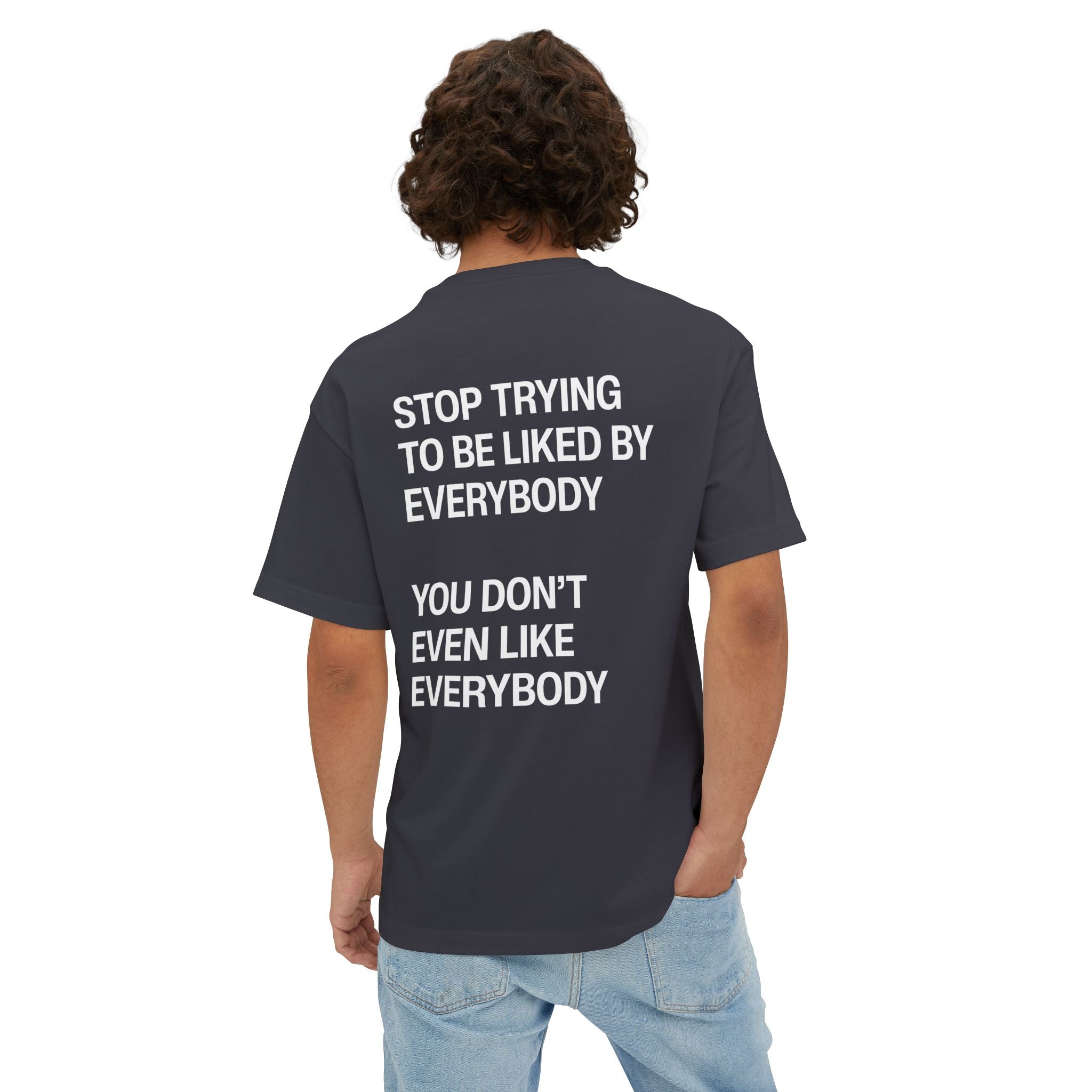 Stop Trying To Be Liked T-Shirt